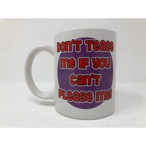 Don't Tease Me If You Can't Please Me Coffee Mug White Purple Red Gag Gift